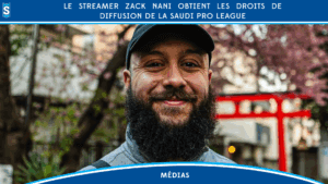 Le streamer Zack Nani obtient les droits de diffusion de la Saudi Pro League