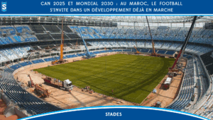 CAN 2025 et Mondial 2030 : au Maroc, le football s’invite dans un développement déjà en marche